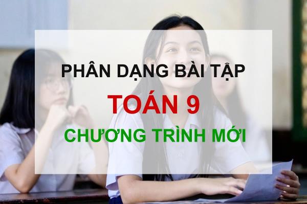 Phân dạng bài tập Toán 9 theo Chương trình mới 2018 